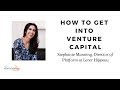 How to get into venture capital  stephanie manning director of platform at lerer hippeau