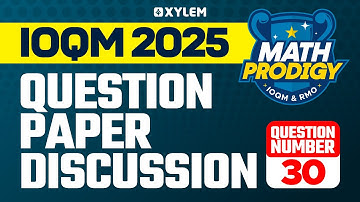 IOQM 2025 Question Paper Discussion | Question Number: 30 | Xylem Maths Olympiad