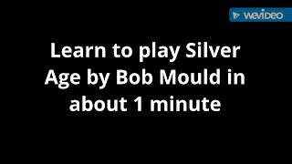 How to play Silver Age by Bob Mould on guitar in about 1 minute