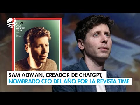 Sam Altman, creador de ChatGPT, nombrado como el CEO del año por la revista Time