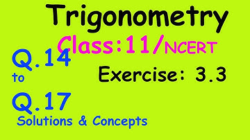 Trigonometry : Class 11 / NCERT || Exercise 3.3 || Q. 14, 15, 16, 17