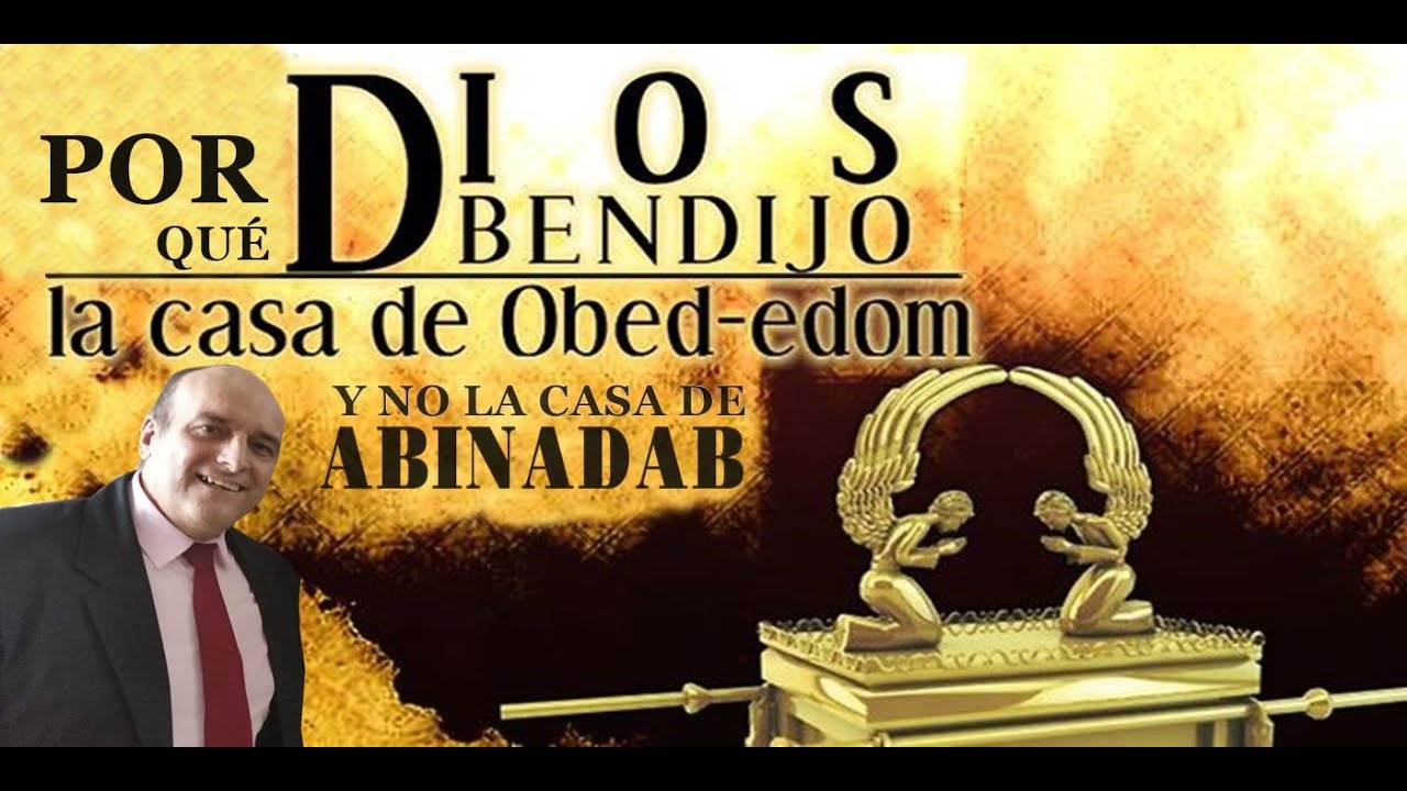 ¿Por qué Jehová bendijo la casa de OBED EDOM y no la casa de ABINADAB?