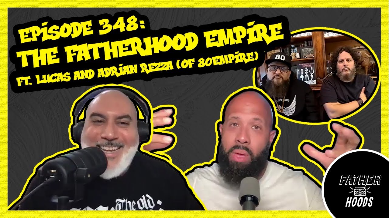 Ep. 348: The Fatherhood Empire ft. Lucas and Adrian Rezza (of 80Empire)