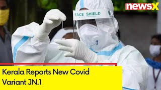 Kerala Reports New Covid Variant JN.1 | Health Ministry Keeps VigiI In States | NewsX