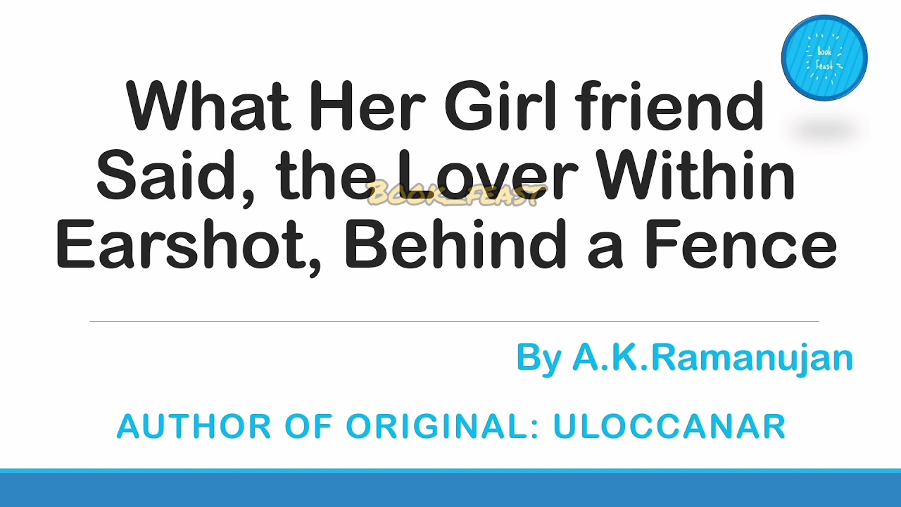 What Her Girl Friend Said,the Lover Within Earshot, Behind a Fence | Narrinai 63 | A.K.Ramanujan