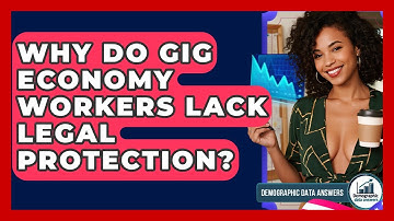 Why Do Gig Economy Workers Lack Legal Protection? - Demographic Data Answers