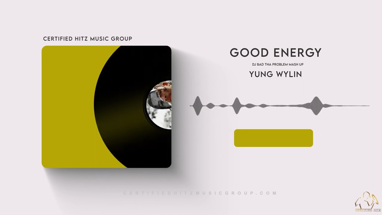 Yung Wylin "Good Energy" (DJ BAD THA PROBLEM Mash Up)