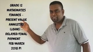 GRADE 12 MATHEMATICS FINANCE- PRESENT VALUE ANNUITIES DELAYED/FINAL PAYMENT (FEB/MARCH 2018)