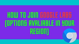 How To Join Google Labs (options avaliable in your region)