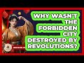 Why Wasn't The Forbidden City Destroyed By Revolutions? - China Cultural Expedition