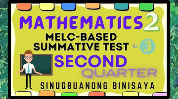 MATHEMATICS 2 MELC- BASED SUMMATIVE TEST NO. 3 SECOND QUARTER SINUGBUANONG BINISAYA