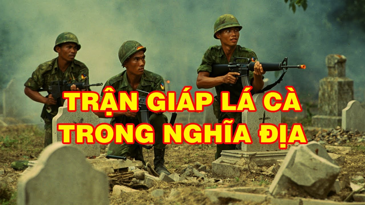 TRẬN GIÁP LÁ CÀ TRONG NGHĨA ĐỊA | Hồi Ký Miền Nam VN