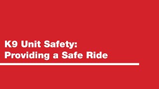 K9 Unit Safety: Providing a Safe Ride