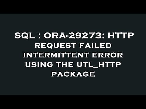 SQL : ORA-29273: HTTP request failed intermittent error using the utl_http package