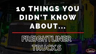 10 Things You Didn't Know About Freightliner Trucks