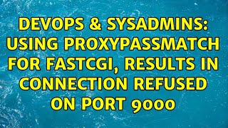 Celebrity DevOps & SysAdmins: Using ProxyPassMatch for FastCGI, results in connection refused on port 9000 Profile