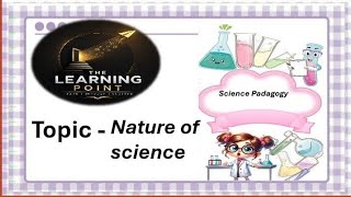 Nature of science (ctet science pedagogy) lecture-1