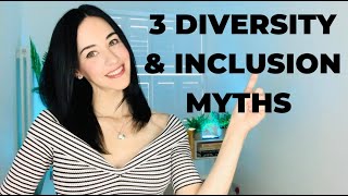 3 Diversity and Inclusion Myths (To Avoid To BE A DIVERSITY CHAMPION!)