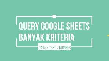 QUERY GOOGLE SHEETS BANYAK KRITERIA DENGAN FORMAT TANGGAL , TEKS DAN ANGKA