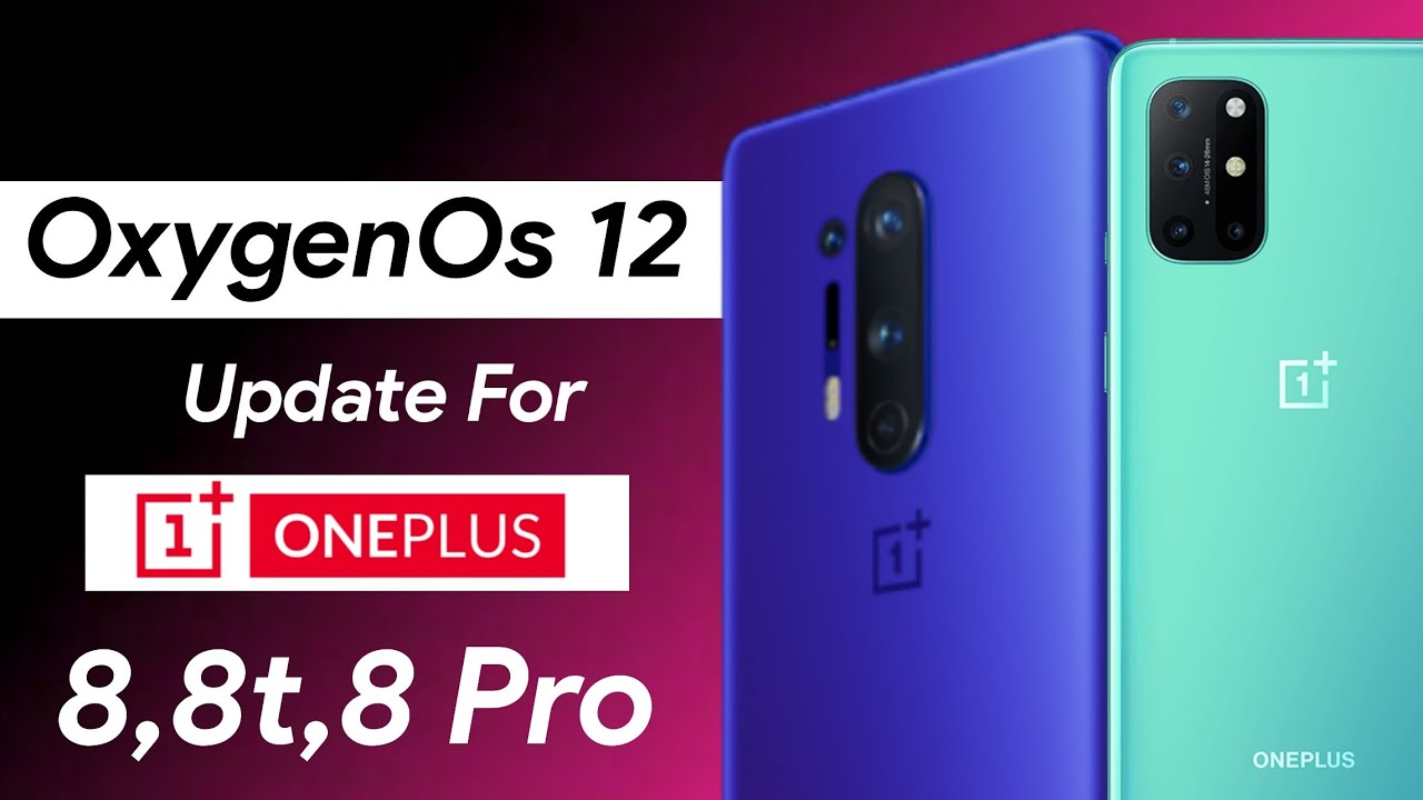 OxygenOs 12 + Android 12 Update For OnePlus 8t, OnePlus 8 And OnePlus 8 ...