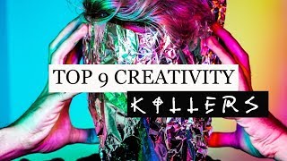 Top 9 Creativity Killers
