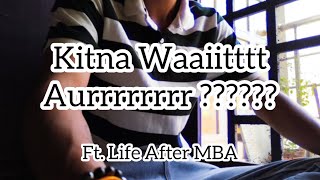 Life After MBA: Wait, Patience & Reality Check