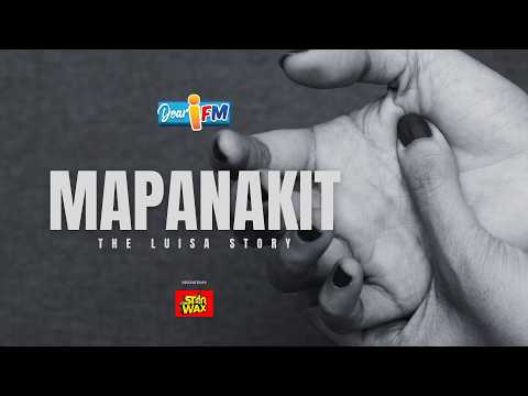 Dear iFM | MAPANAKIT - THE LUISA STORY