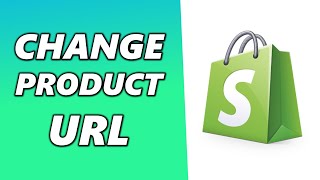 How to Change Product URL in Shopify (Simple)