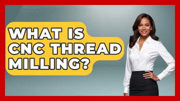 What Is CNC Thread Milling? - How It Comes Together
