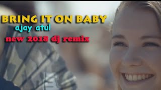 Bring It On Ajay Atul Baby  Atul Full DJ remix new 2018