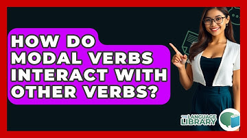 How Do Modal Verbs Interact With Other Verbs? - The Language Library