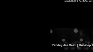 Pandey Jee Seeti | Dubstep Mix | The Remix World | Audio