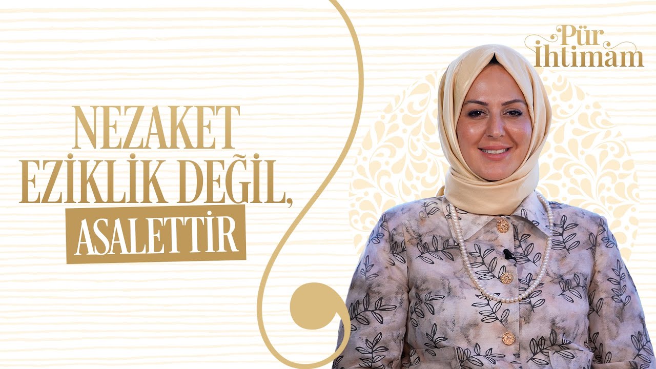 “Size nasıl davranılacağını sizin tavrınız belirler.” | Nilhan Sultan ile Pür İhtimam