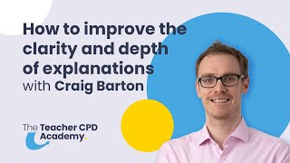 How to improve clarity and depth of explanations | Craig Barton