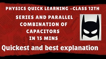 SERIES AND PARALLEL COMBINATION OF CAPACITORS |BEST EXPLANATION | CBSE CLASS 12TH PHYSICS JEE NEET