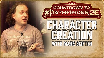Countdown to #Pathfinder2E - "Building your Character" w/ Mark Seifter
