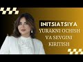 INITSIATSIYA YURAKNI OCHISH VA SEVGINI KIRITISH