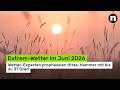 Extrem-Wetter im Juni 2026: Wetter-Experten prophezeien Hitze-Hammer mit bis zu 37 Grad