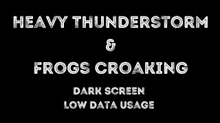 Fall Asleep Quickly - Heavy Thunderstorm &amp; Frogs - Dark Screen