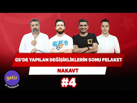 GS'de yapılan değişikliklerin sonu felaket | Serdar Ali Ç. & Uğur & Ilgaz Ç. & Yağız S. | Nakavt #4