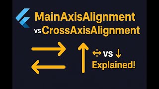 Flutter:MainAxisAlignment vs CrossAxisAlignment – Stop Guessing!