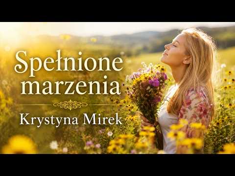 Spełnione marzenia – Krystyna Mirek | Wzruszająca opowieść o miłości i nadziei.