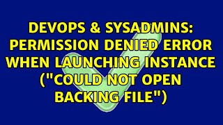 Celebrity DevOps & SysAdmins: Permission denied error when launching instance ("Could not open backing file") Wealth