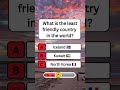 What is the least friendly country in the world? #shorts #usa #quiz