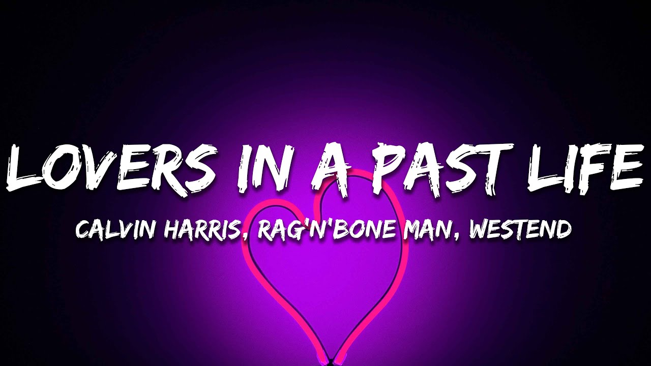 Calvin Harris x Rag'n'Bone Man - Lovers In A Past Life (Lyrics) [Westend Remix]