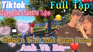 Tik Tok Free Fire | Phim ngắn:''Chuyện Tình Mất Quân Đoàn em và anh 'FULL Tập | Phước Lộc Gaming