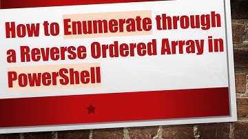 How to Enumerate through a Reverse Ordered Array in PowerShell