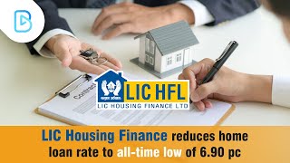 LIC Housing Finance reduces home loan rate to all-time low of 6.90 pc