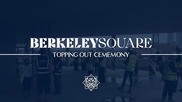 Berkeley Square - Topping Out Ceremony