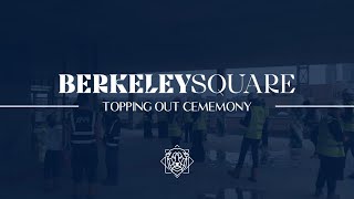 Berkeley Square - Topping Out Ceremony